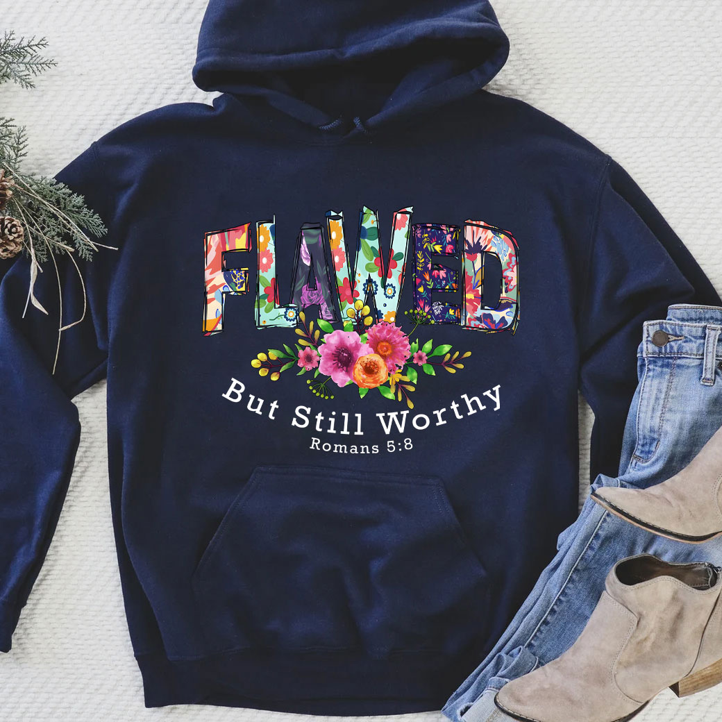 Flawed But Still Worthy Hoodie