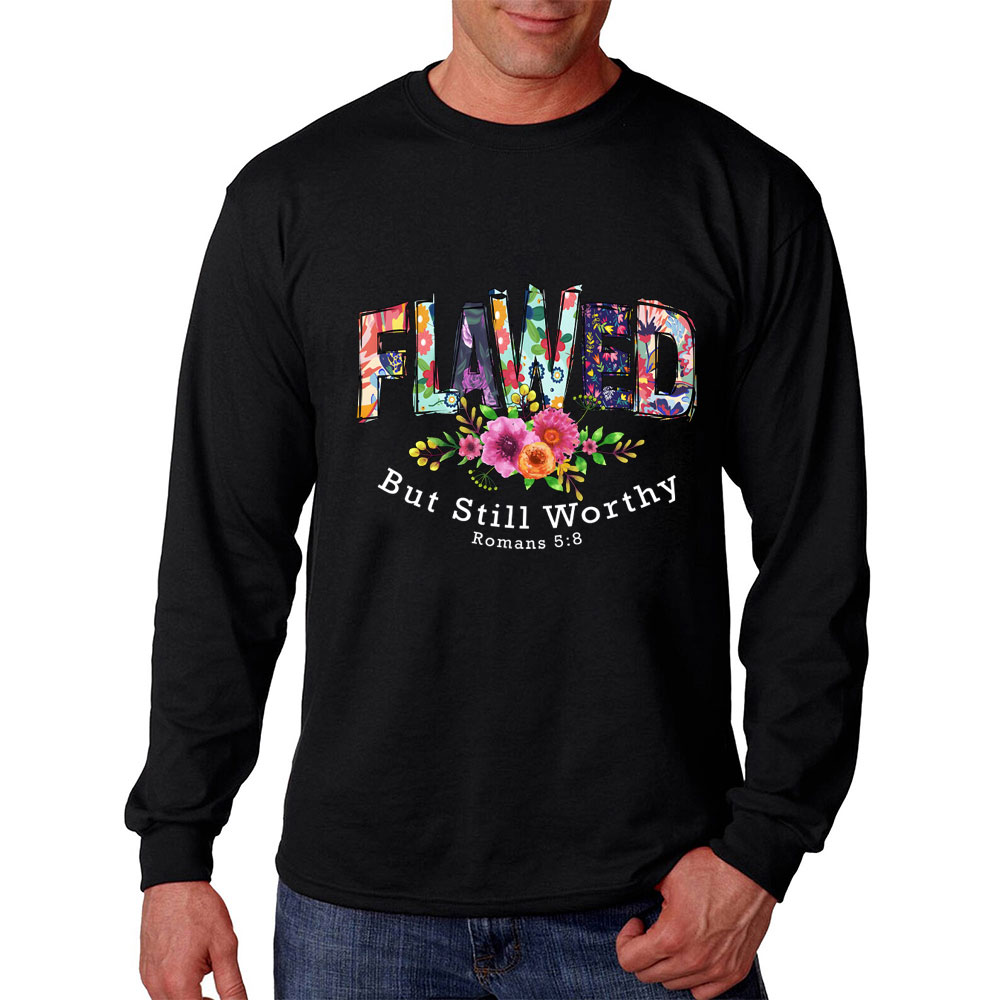 Flawed But Still Worthy Long Sleeve T-Shirt