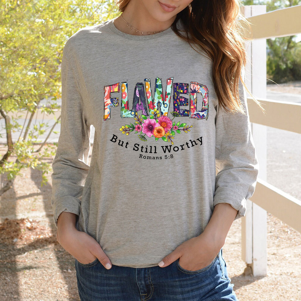 Flawed But Still Worthy Long Sleeve T-Shirt