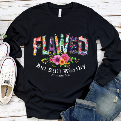 Flawed But Still Worthy Long Sleeve T-Shirt