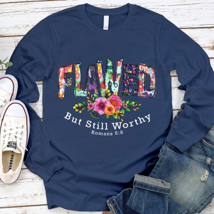 Flawed But Still Worthy Long Sleeve T-Shirt