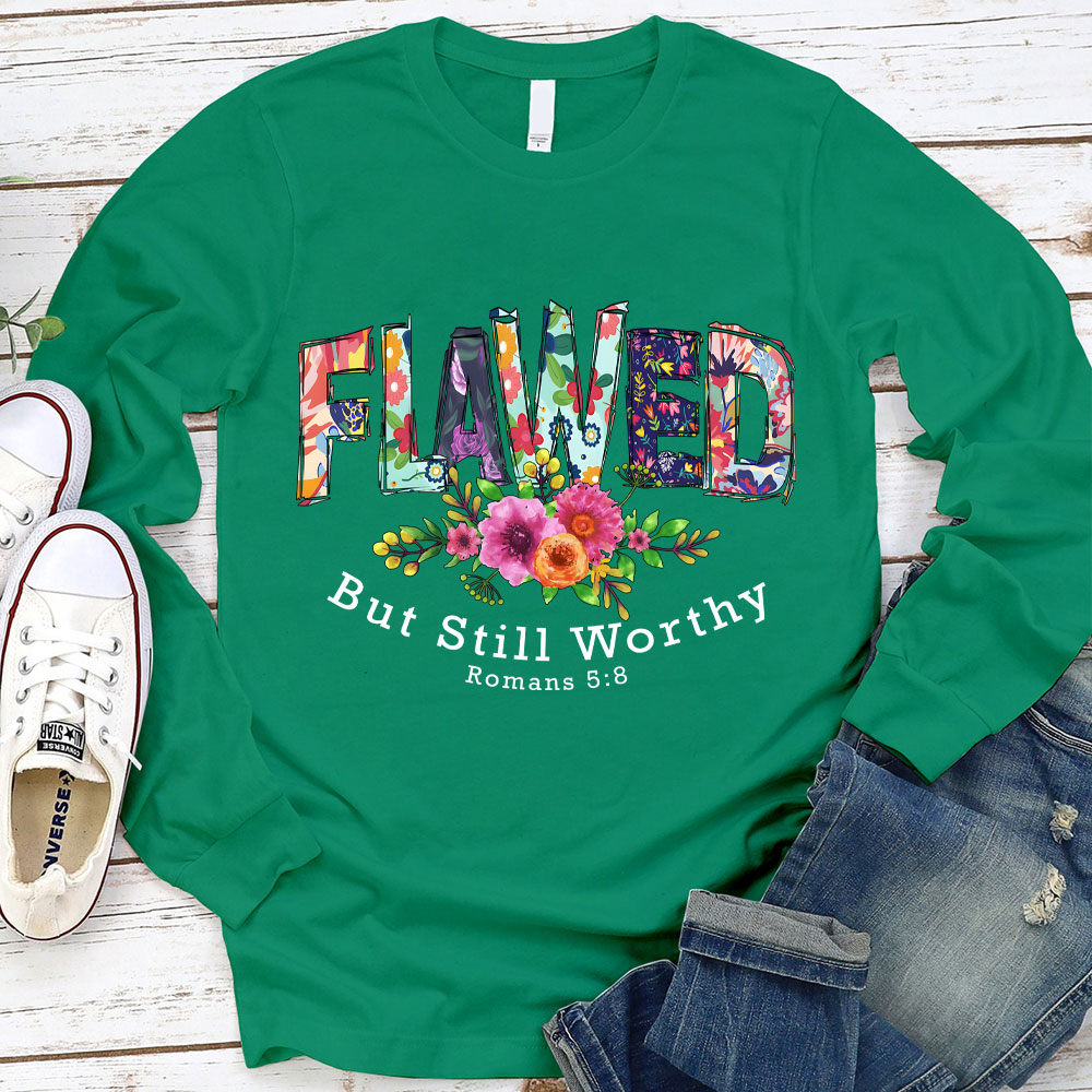 Flawed But Still Worthy Long Sleeve T-Shirt