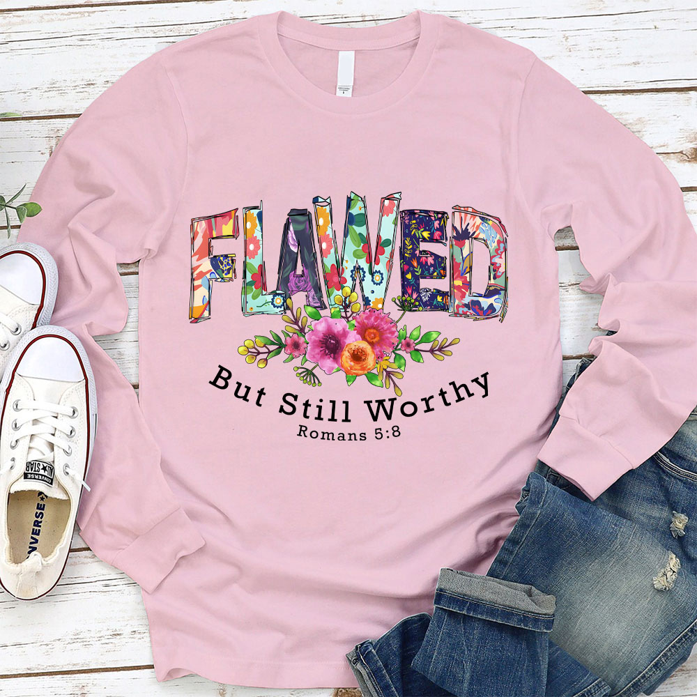 Flawed But Still Worthy Long Sleeve T-Shirt