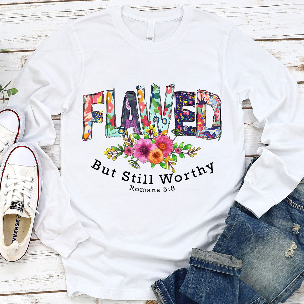 Flawed But Still Worthy Long Sleeve T-Shirt