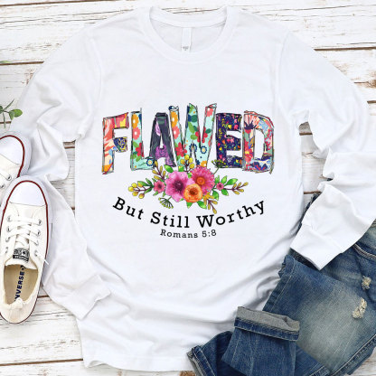 Flawed But Still Worthy Long Sleeve T-Shirt