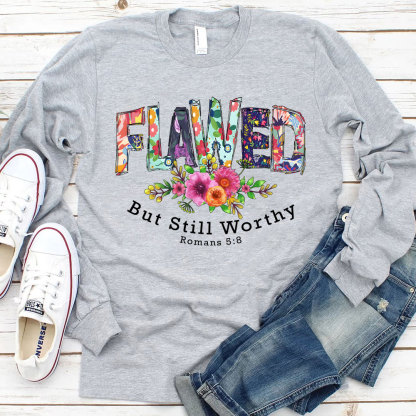 Flawed But Still Worthy Long Sleeve T-Shirt
