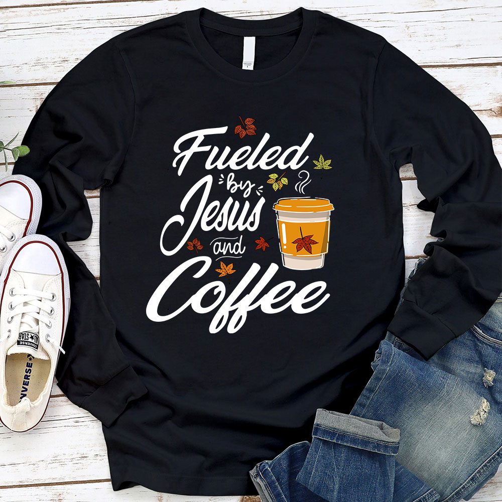Fueled by Coffee and Jesus Long Sleeve T-Shirt