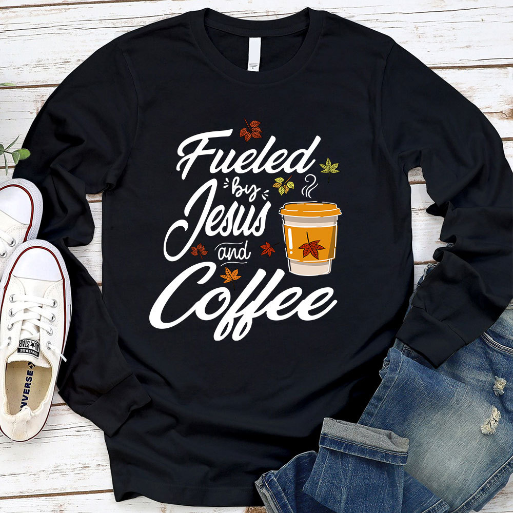 Fueled by Coffee and Jesus Long Sleeve T-Shirt