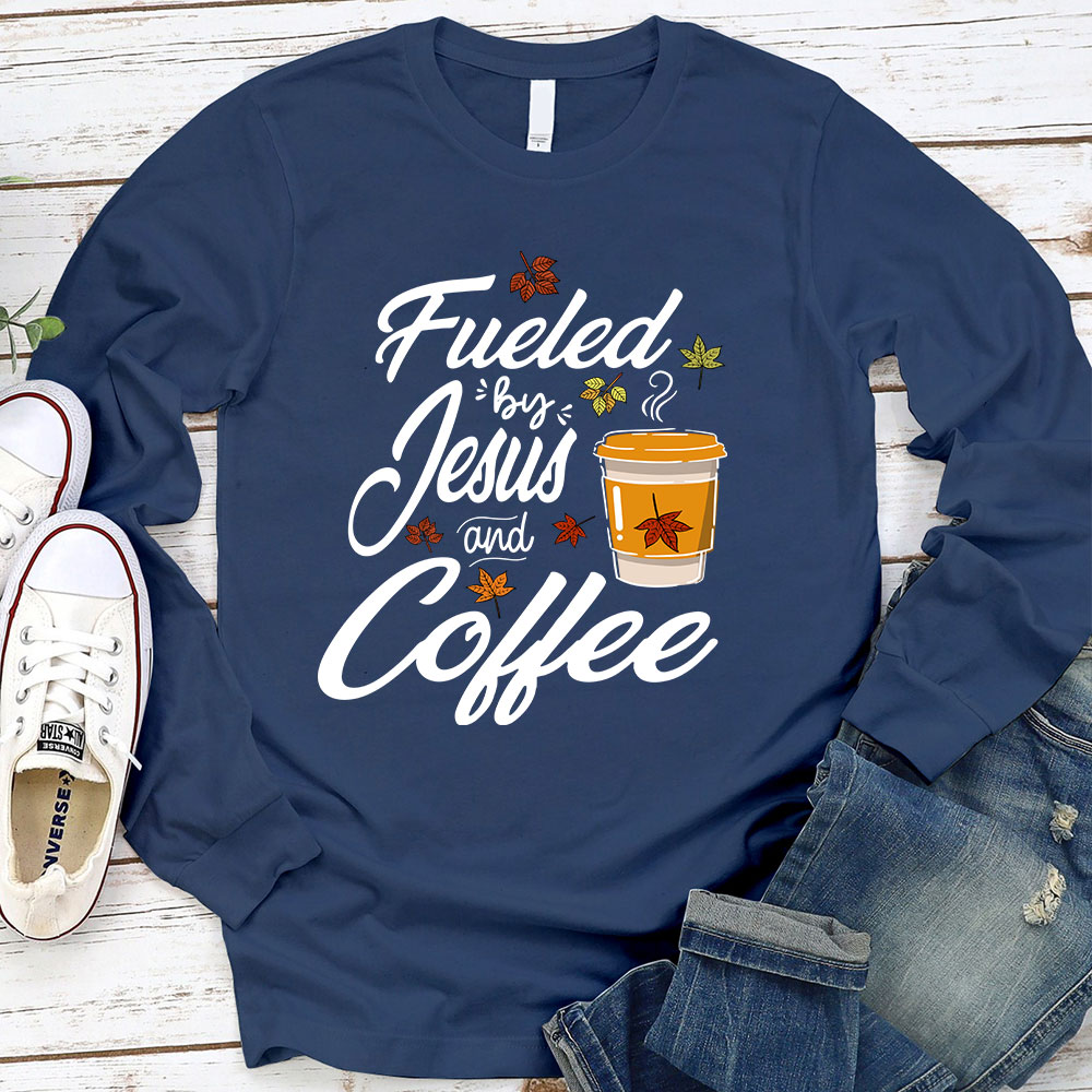 Fueled by Coffee and Jesus Long Sleeve T-Shirt