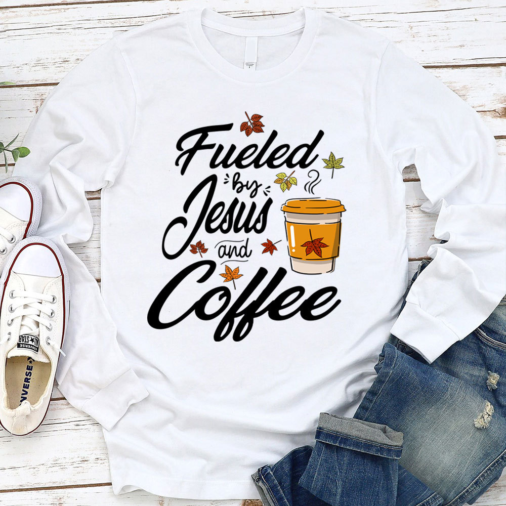 Fueled by Coffee and Jesus Long Sleeve T-Shirt