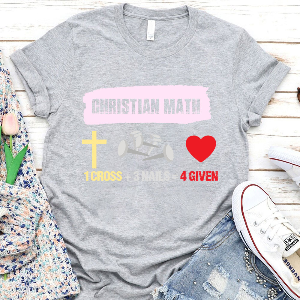 Funny Christian Math 1 Cross 3 Nails 4 Given T-Shirt