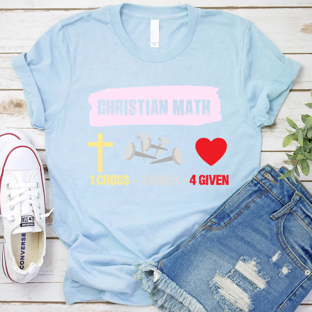Funny Christian Math 1 Cross 3 Nails 4 Given T-Shirt