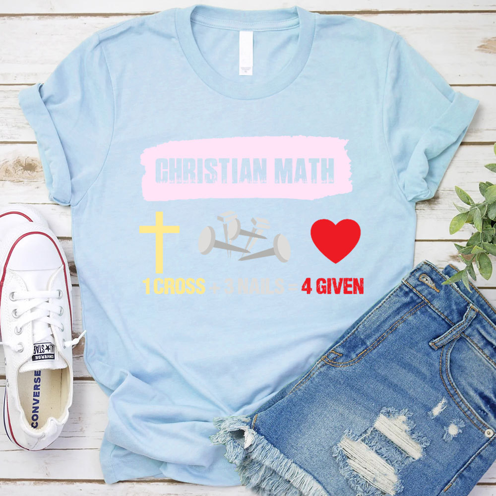 Funny Christian Math 1 Cross 3 Nails 4 Given T-Shirt