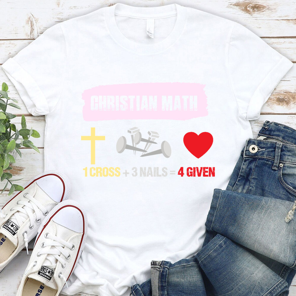 Funny Christian Math 1 Cross 3 Nails 4 Given T-Shirt