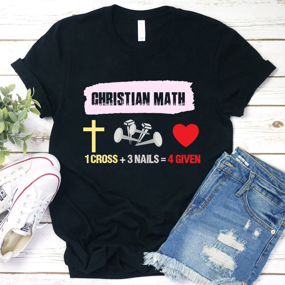 Funny Christian Math 1 Cross 3 Nails 4 Given T-Shirt