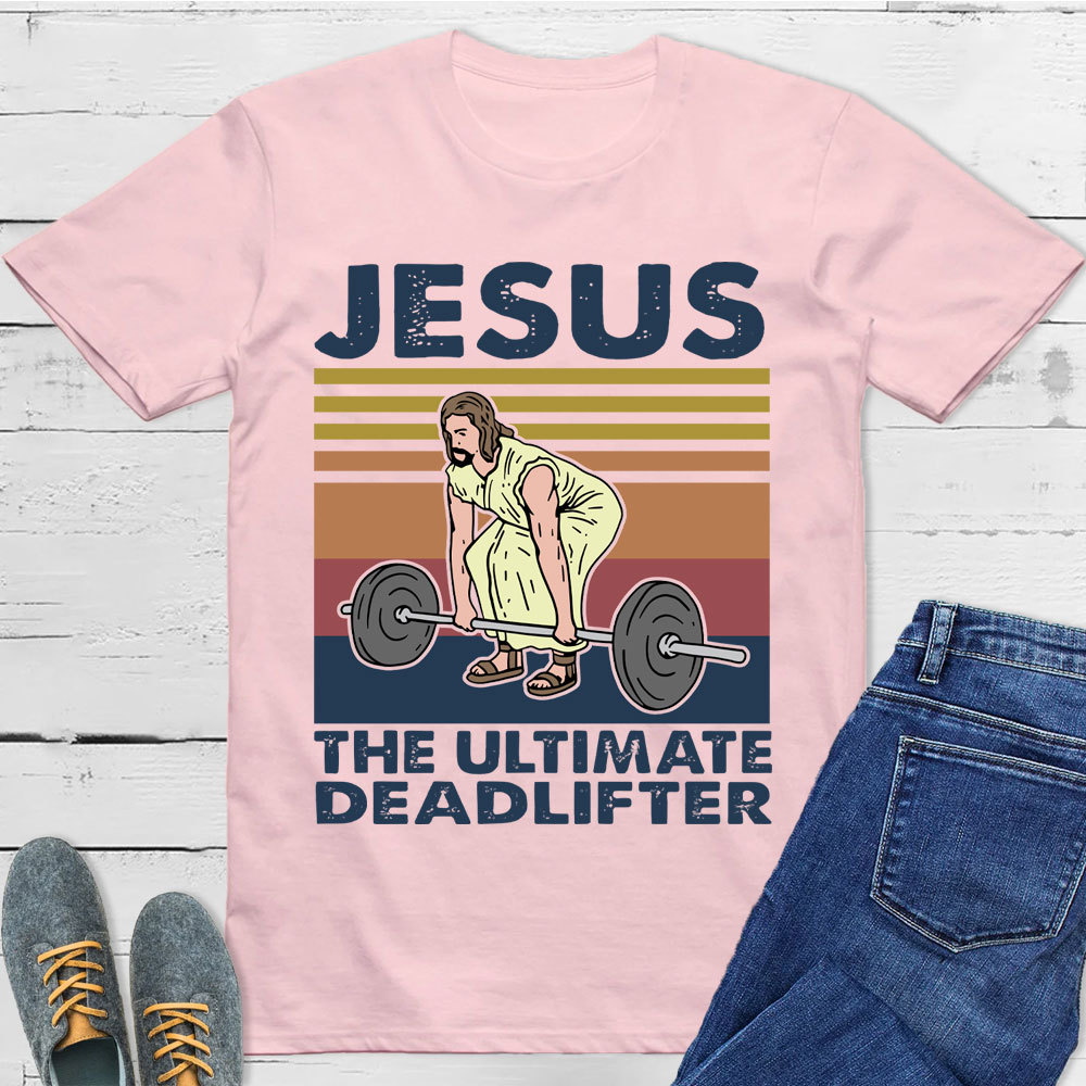Jesus The Ultimate Deadlifter T-Shirt