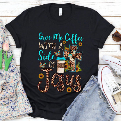 Give Me Coffee with A Side of Jesus Shirt