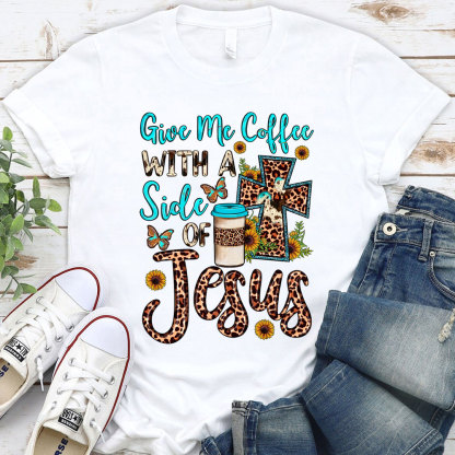 Give Me Coffee with A Side of Jesus Shirt