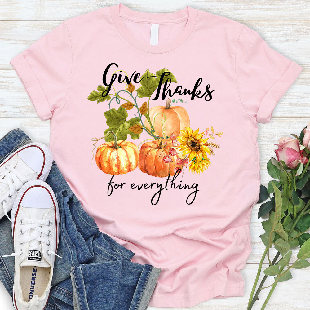 Give Thanks For Everything T-Shirt