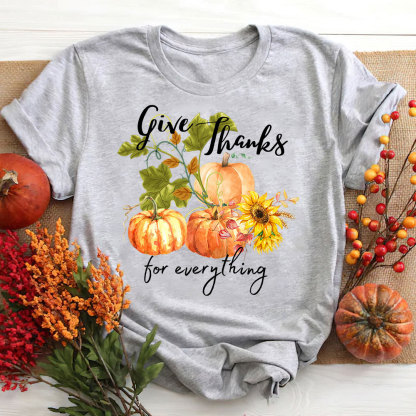Give Thanks For Everything T-Shirt