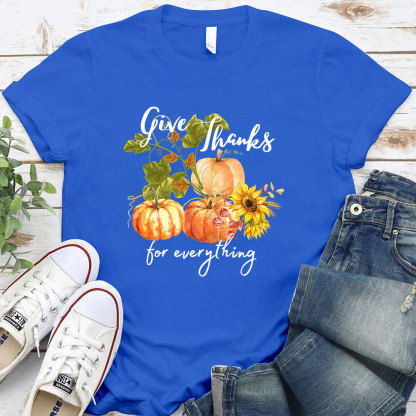 Give Thanks For Everything T-Shirt