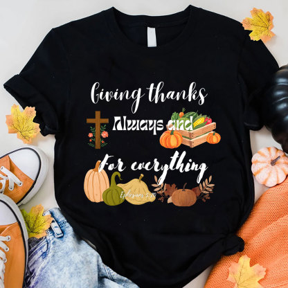 Giving Thanks Always And For Everything T-Shirt