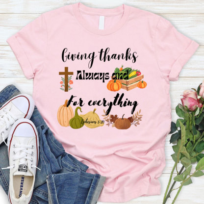 Giving Thanks Always And For Everything T-Shirt