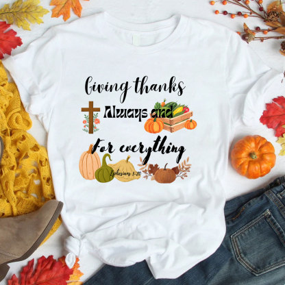 Giving Thanks Always And For Everything T-Shirt