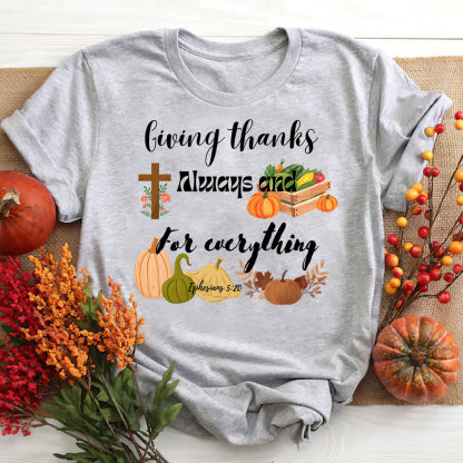 Giving Thanks Always And For Everything T-Shirt