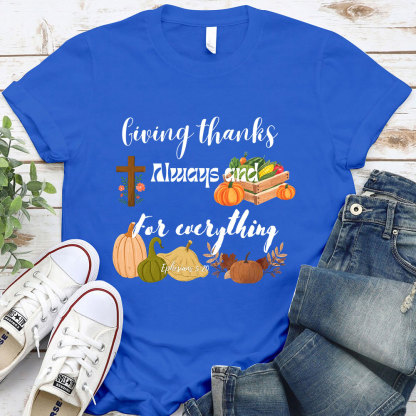 Giving Thanks Always And For Everything T-Shirt