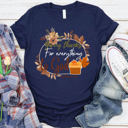 Giving Thanks For Everything To God Thanksgiving T-Shirt