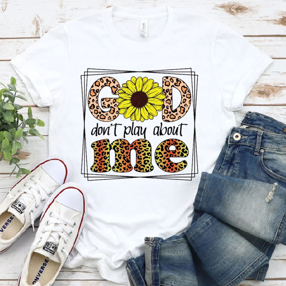 God Don't Play About Me T-Shirt