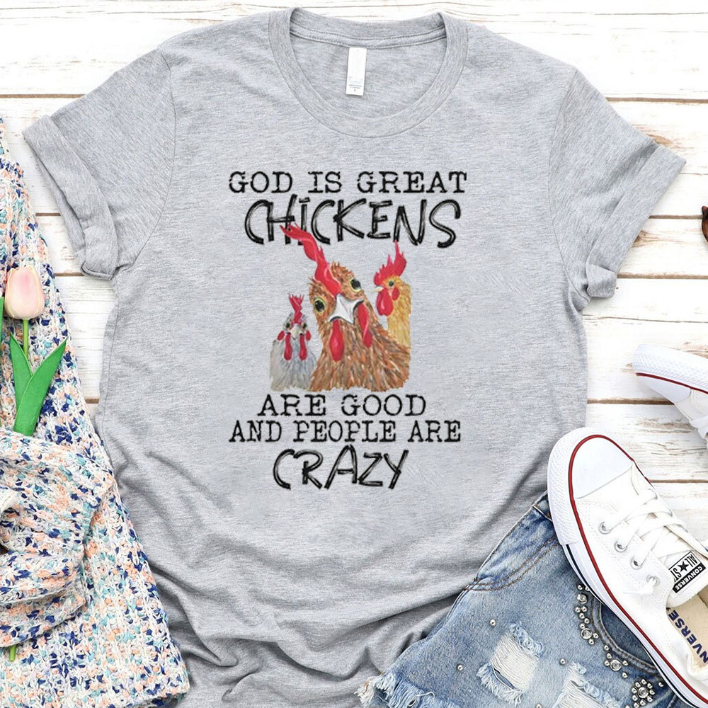 God Is Great Chickens Are Good T-Shirt