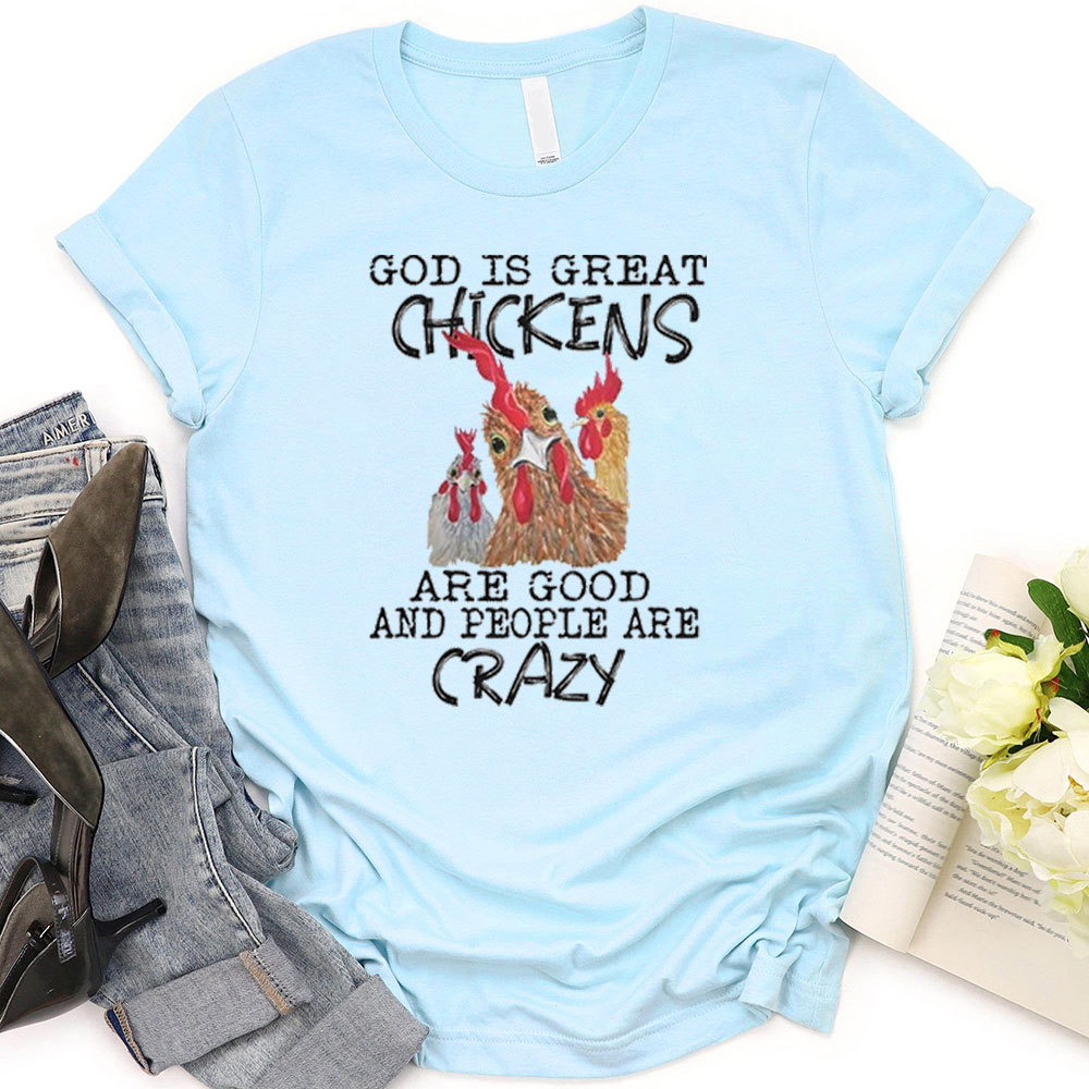God Is Great Chickens Are Good T-Shirt