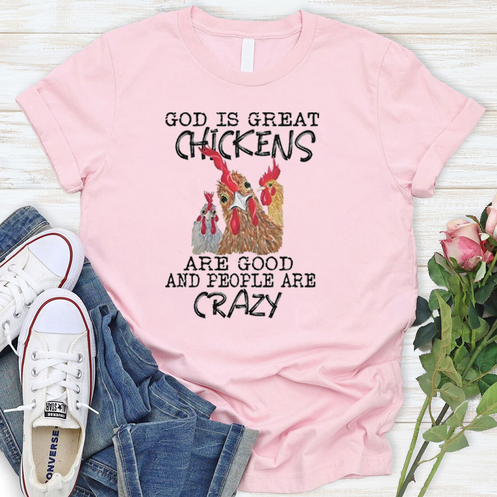 God Is Great Chickens Are Good T-Shirt