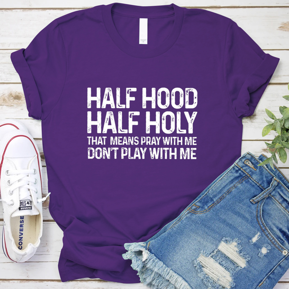 Half Hood Half Holy Shirt