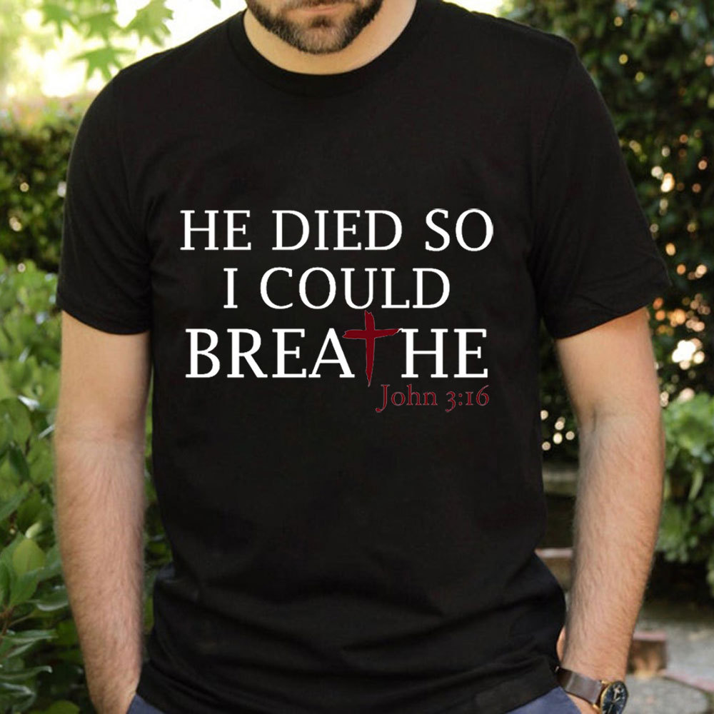 He Died So I Could Breath T-Shirt