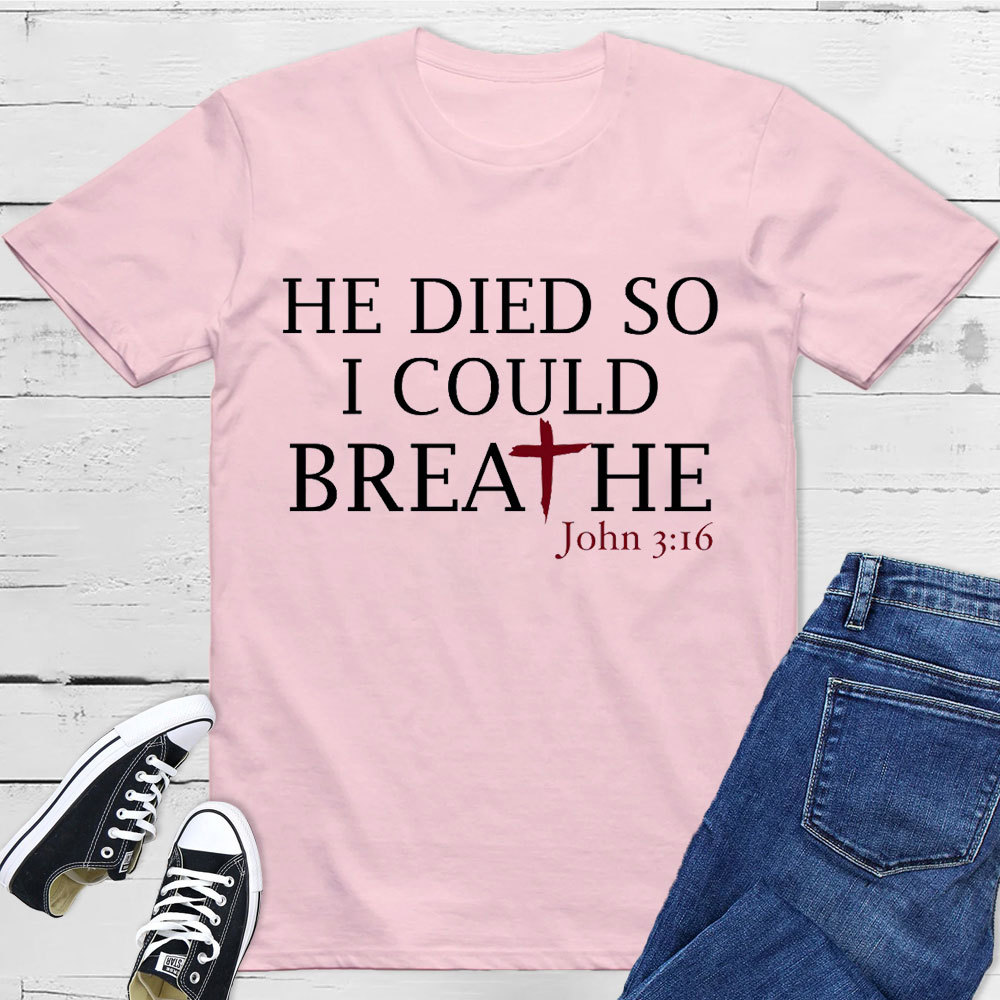 He Died So I Could Breath T-Shirt