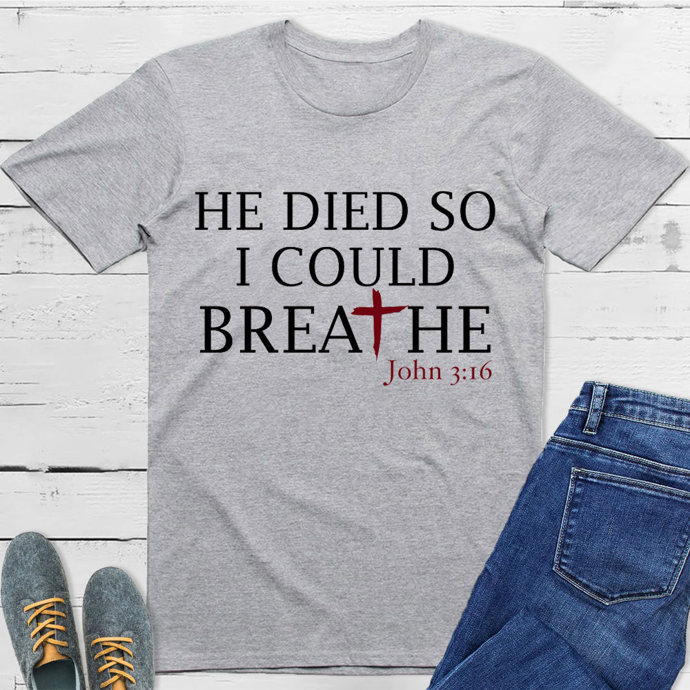 He Died So I Could Breath T-Shirt