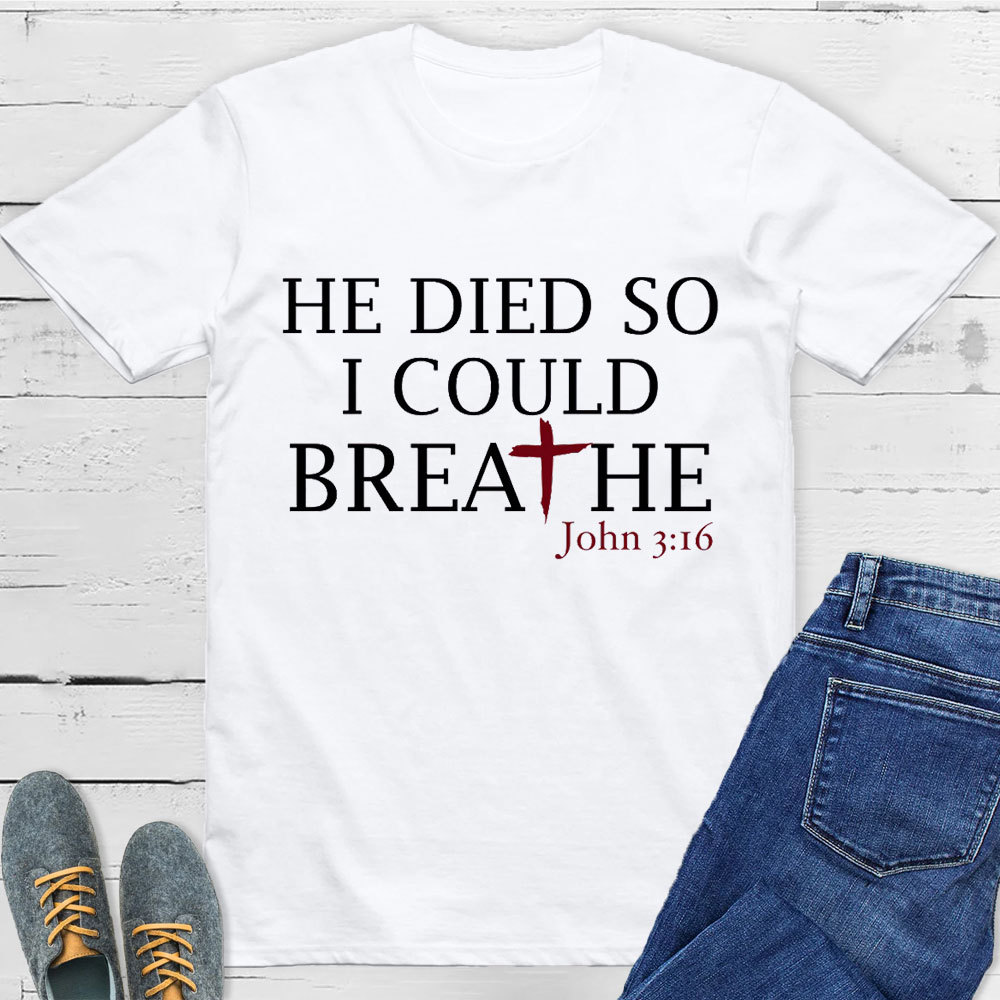 He Died So I Could Breath T-Shirt