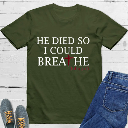 He Died So I Could Breath T-Shirt