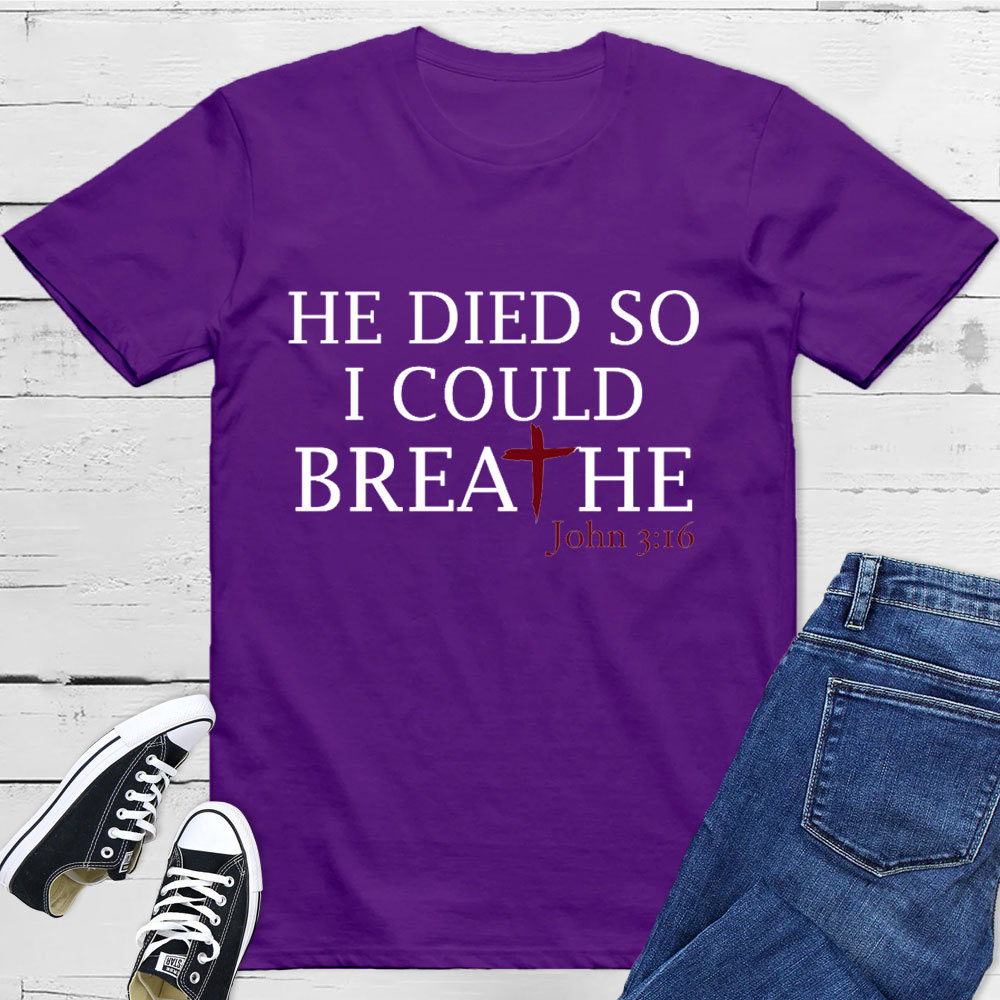 He Died So I Could Breath T-Shirt