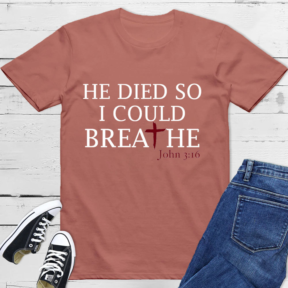 He Died So I Could Breath T-Shirt