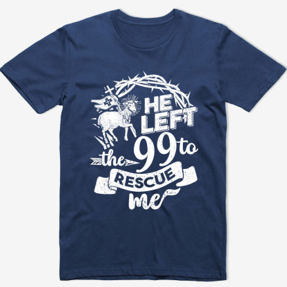 He Left the 99 to Rescue Me Classic T-Shirt