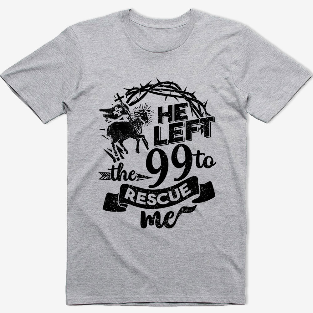 He Left the 99 to Rescue Me Classic T-Shirt