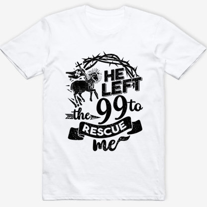 He Left the 99 to Rescue Me Classic T-Shirt