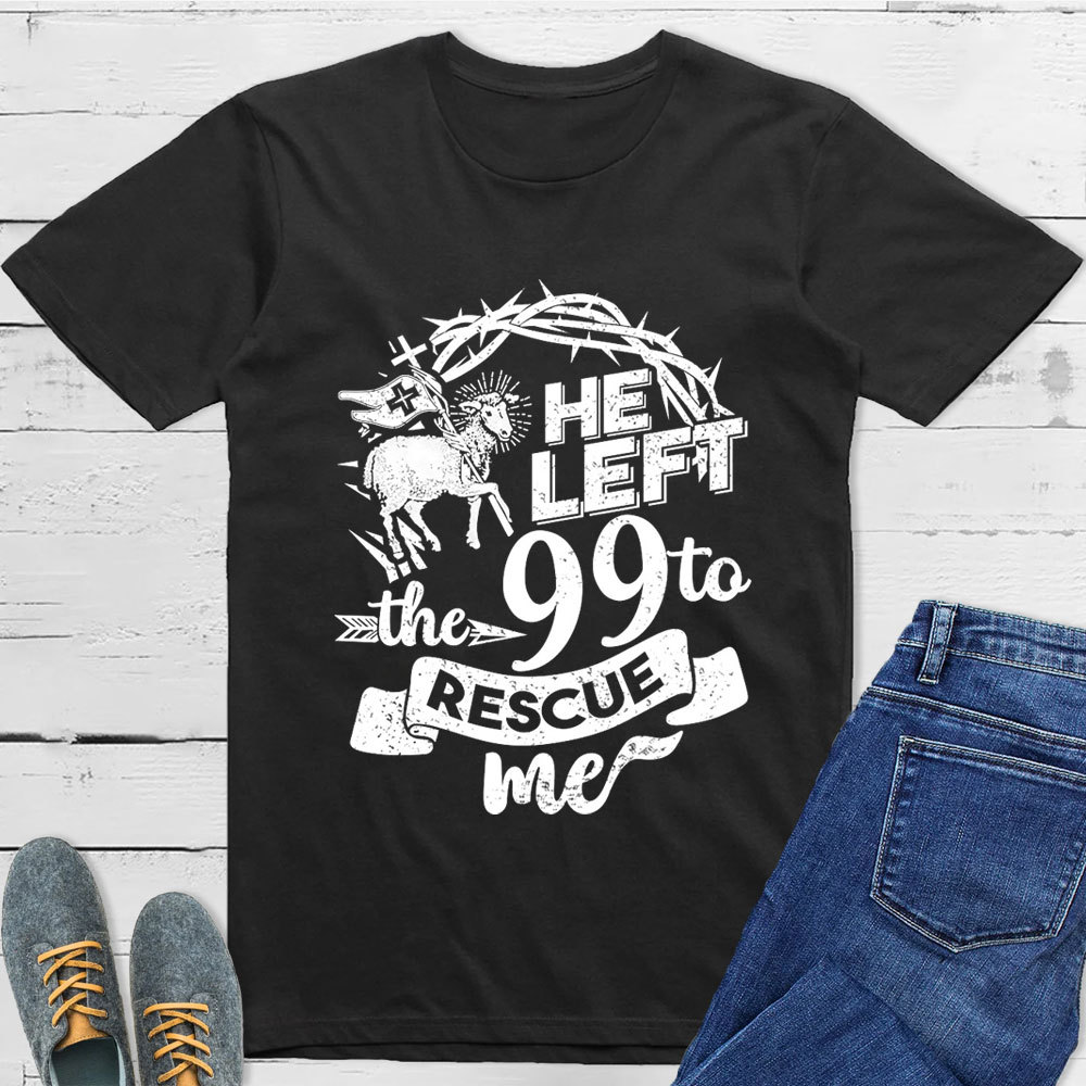 He Left the 99 to Rescue Me Classic T-Shirt