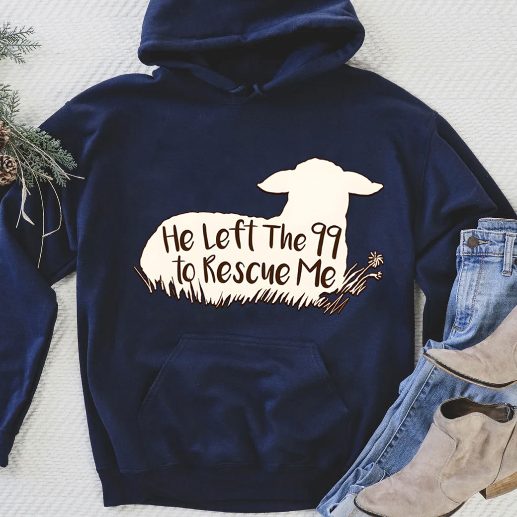 He Left The 99 To Rescue Me Hoodie