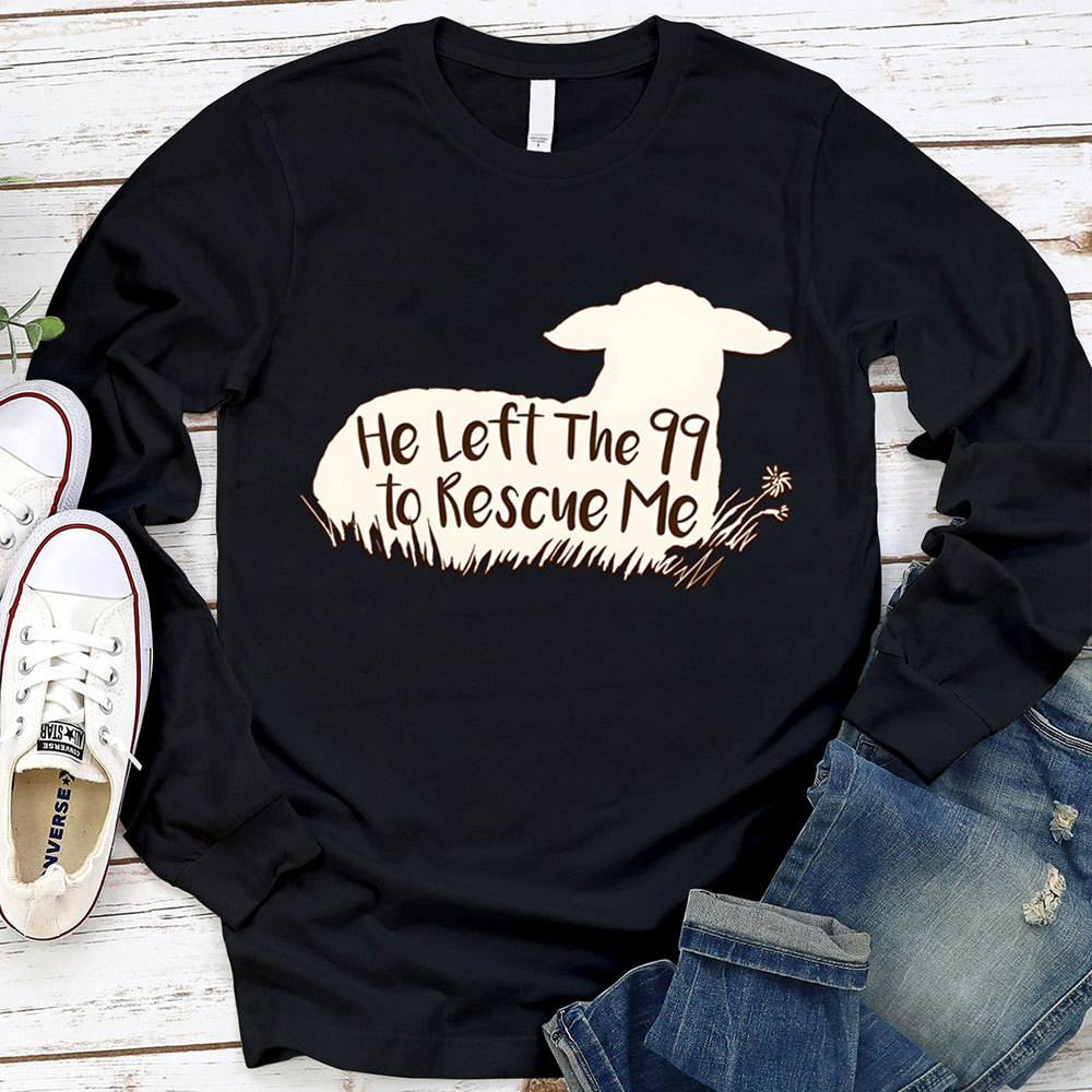 He Left The 99 To Rescue Me Long Sleeve T-Shirt