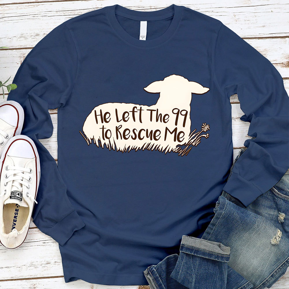 He Left The 99 To Rescue Me Long Sleeve T-Shirt